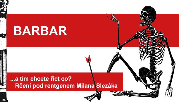 Rčení pod rentgenem Milana Slezáka: barbar.